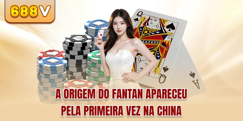A origem do Fantan apareceu pela primeira vez na China