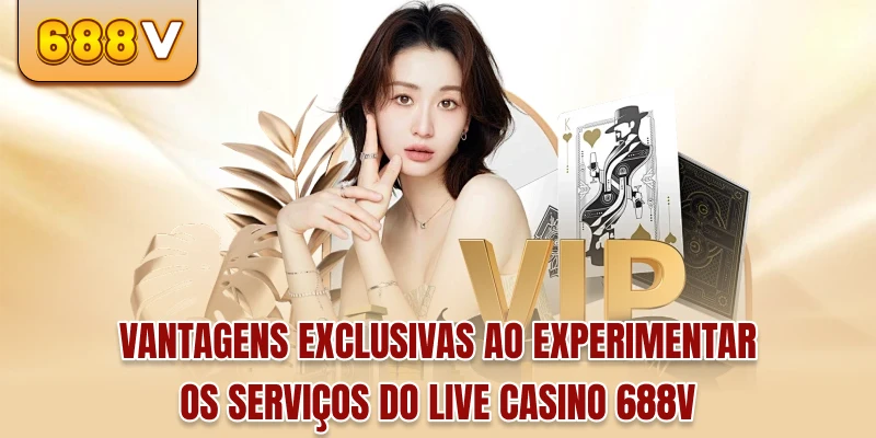 Vantagens exclusivas ao experimentar os serviços do live cassino 688V