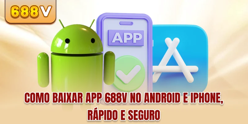 Como baixar app 688v no Android e iPhone, rápido e seguro